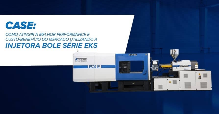 Case: como atingir a melhor performance e custo-benefcio do mercado utilizando a injetora BOLE Srie EKS